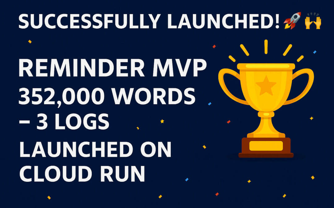 REMINDER MVP: 🎉 352,000 WORDS. 3 LOGS. LAUNCHED ON CLOUD RUN! 🚀🙌